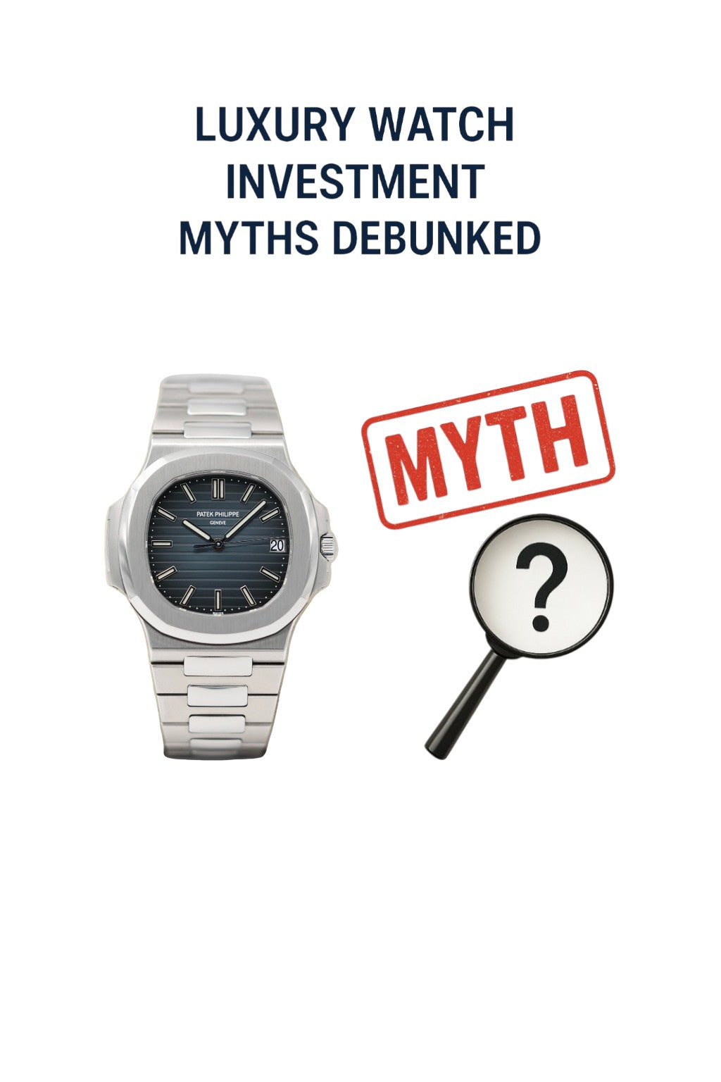 Luxury Watch Investment Myths Debunked