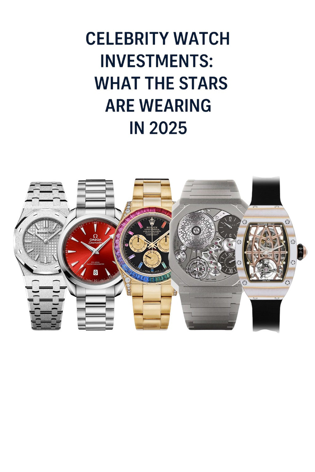 Celebrity Watch Investments: What the Stars Are Wearing in 2025