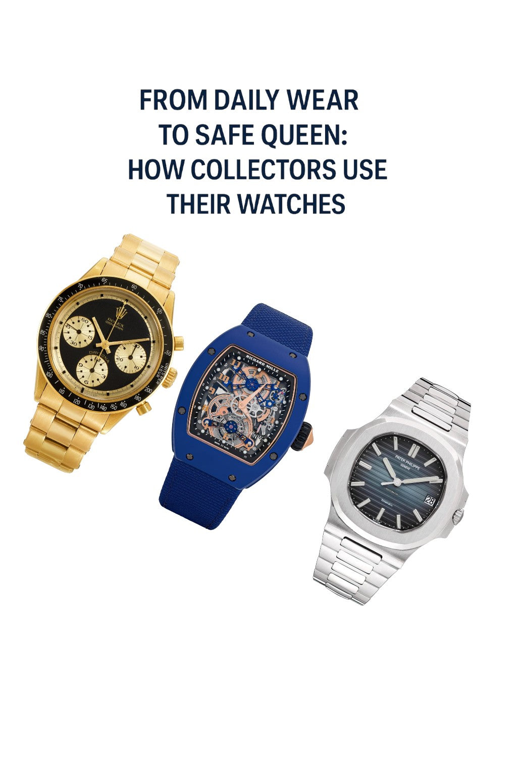 From Daily Wear to Safe Queen: How Collectors Use Their Watches