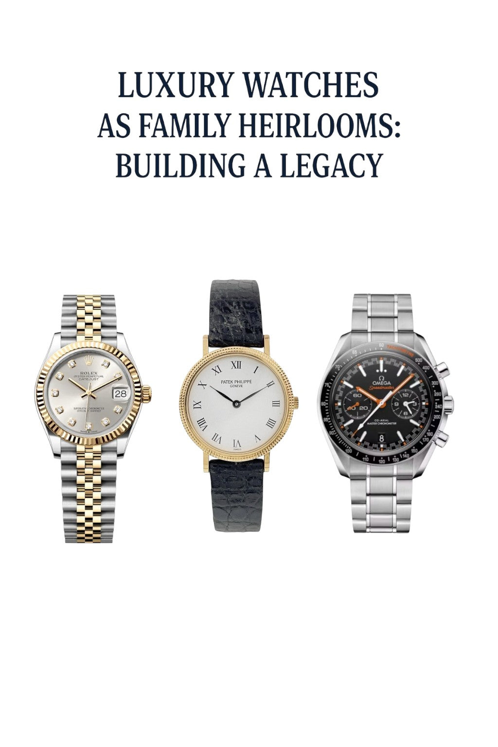Luxury Watches as Family Heirlooms: Building a Legacy