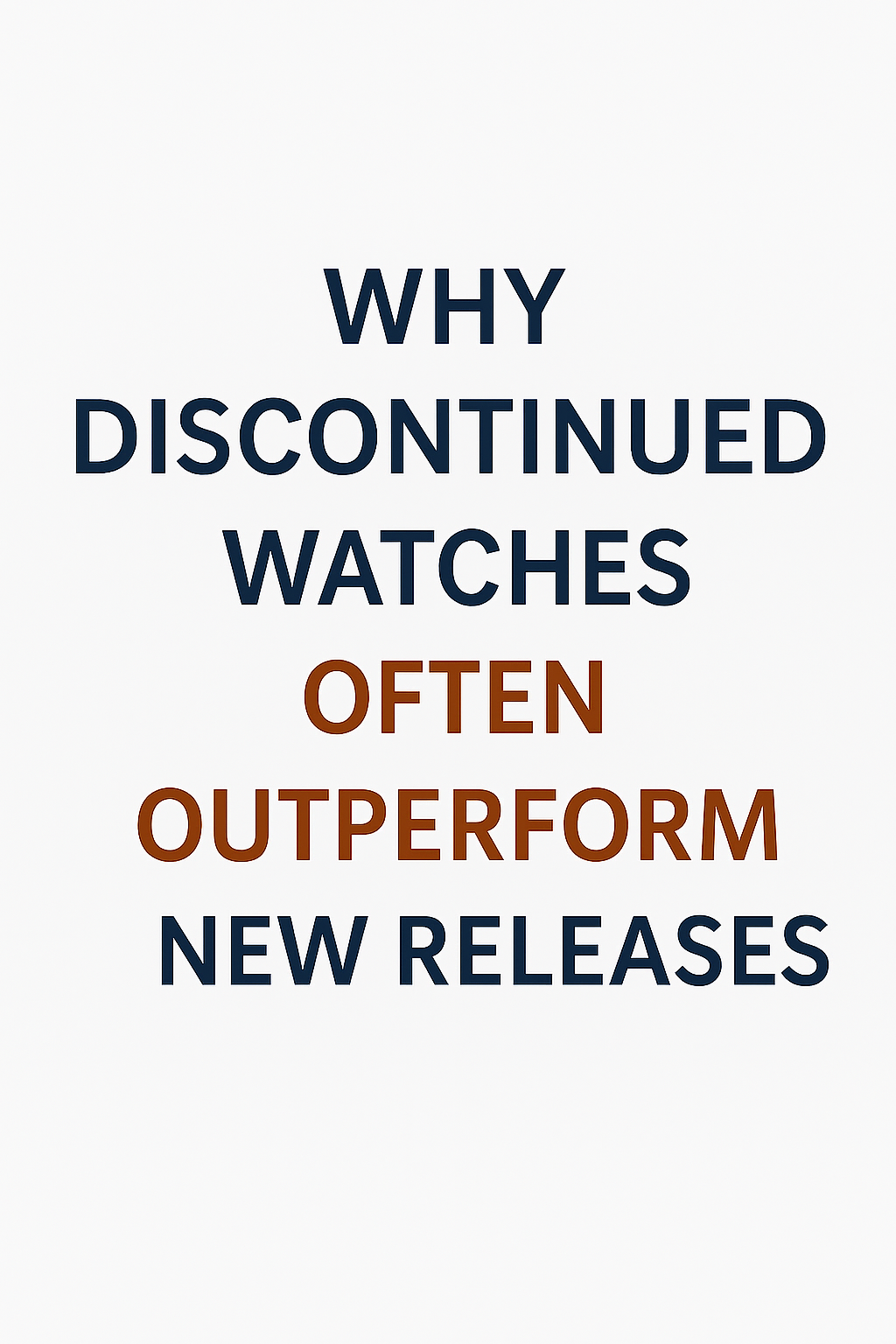 Why Discontinued Watches Often Outperform New Releases
