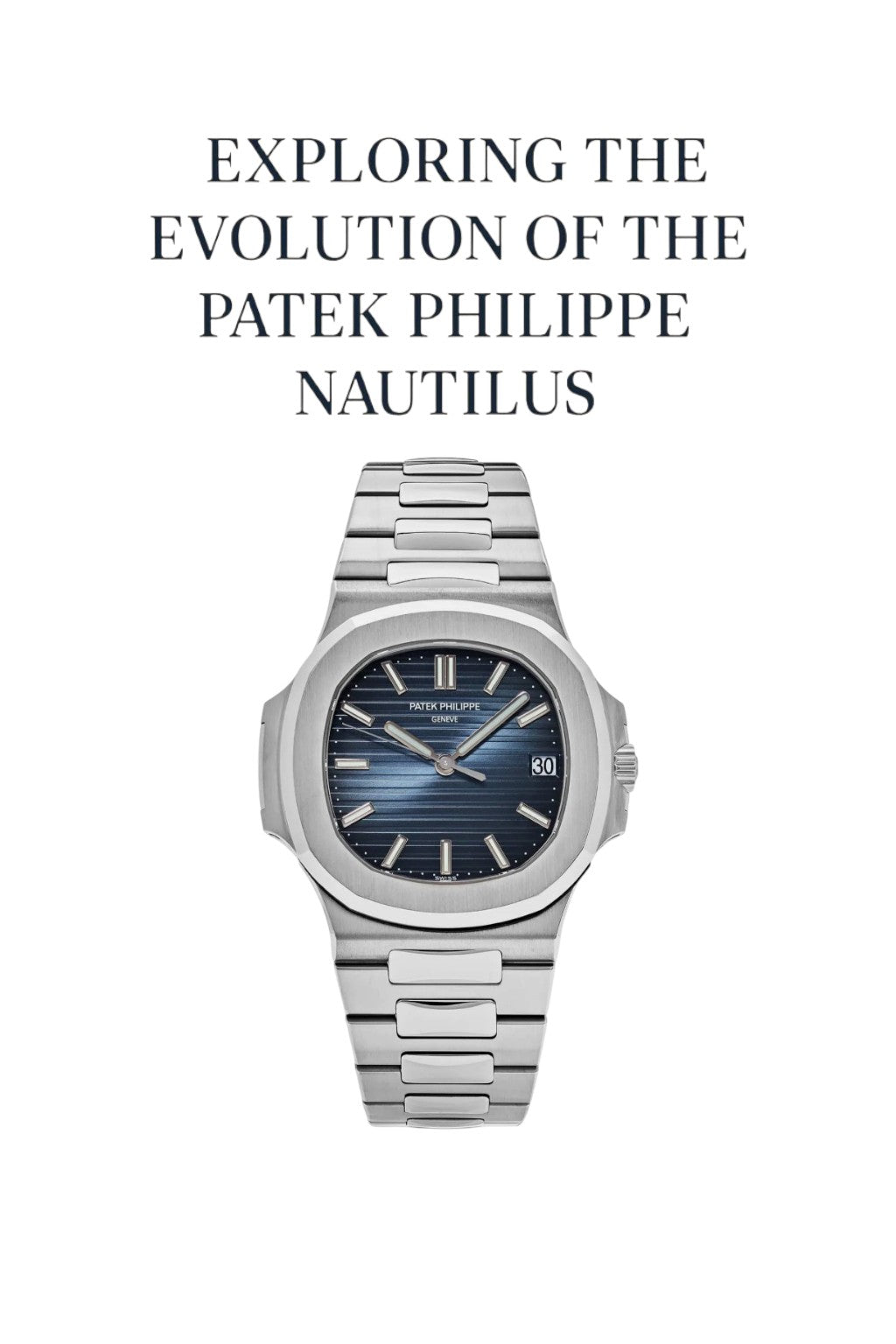 Exploring the Evolution of the Patek Philippe Nautilus